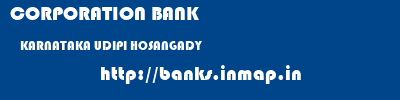 CORPORATION BANK  KARNATAKA UDIPI HOSANGADY   banks information 